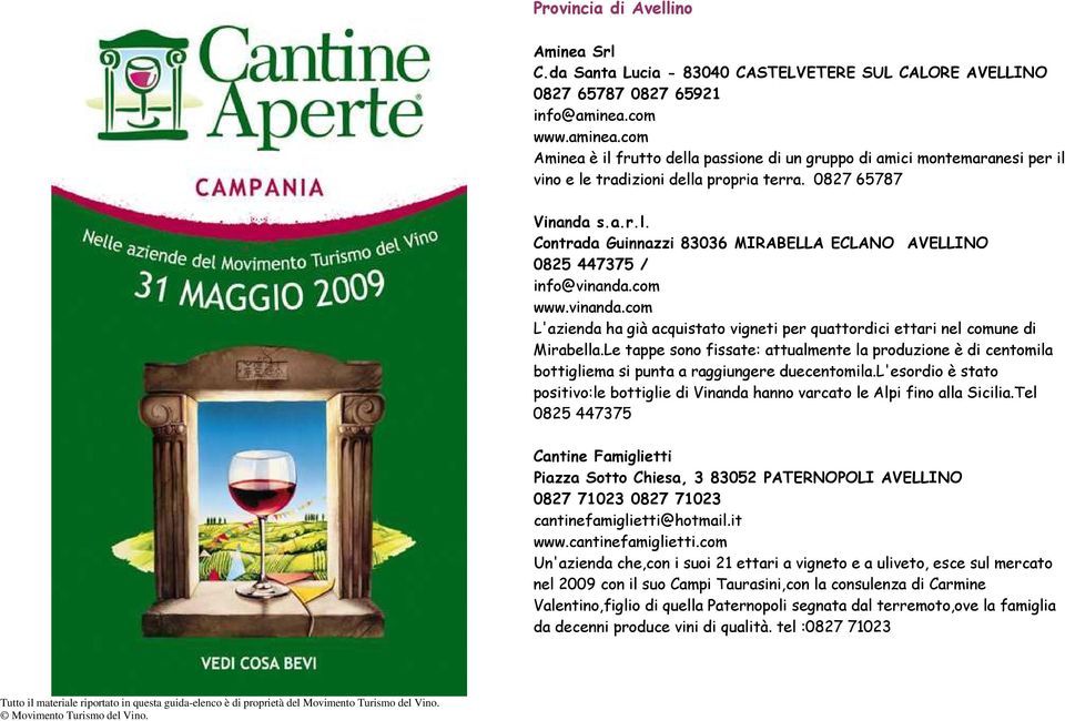 com www.vinanda.com L'azienda ha già acquistato vigneti per quattordici ettari nel comune di Mirabella.