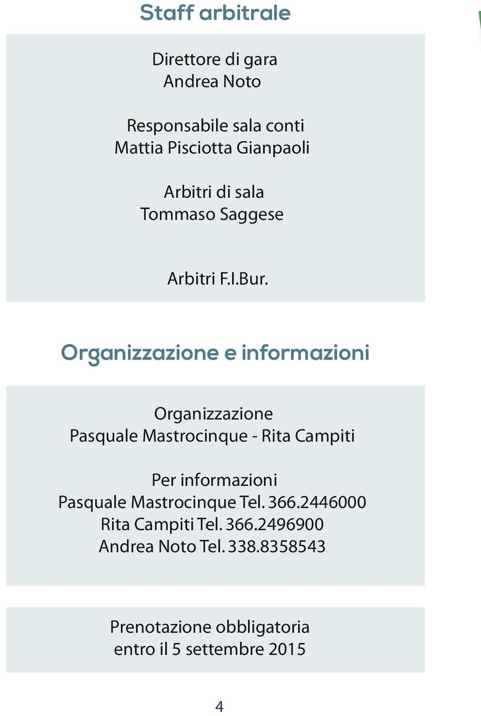 Organizzazione e informazioni Organizzazione Pasquale Mastrocinque - Rita Campiti Per informazioni