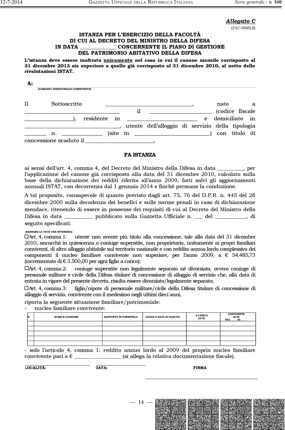 A: (COMANDO TERRITORIALE COMPETENTE) Il Sottoscritto, nato a il (codice fiscale ), residente in e domiciliato in, utente dell alloggio di servizio della tipologia n.