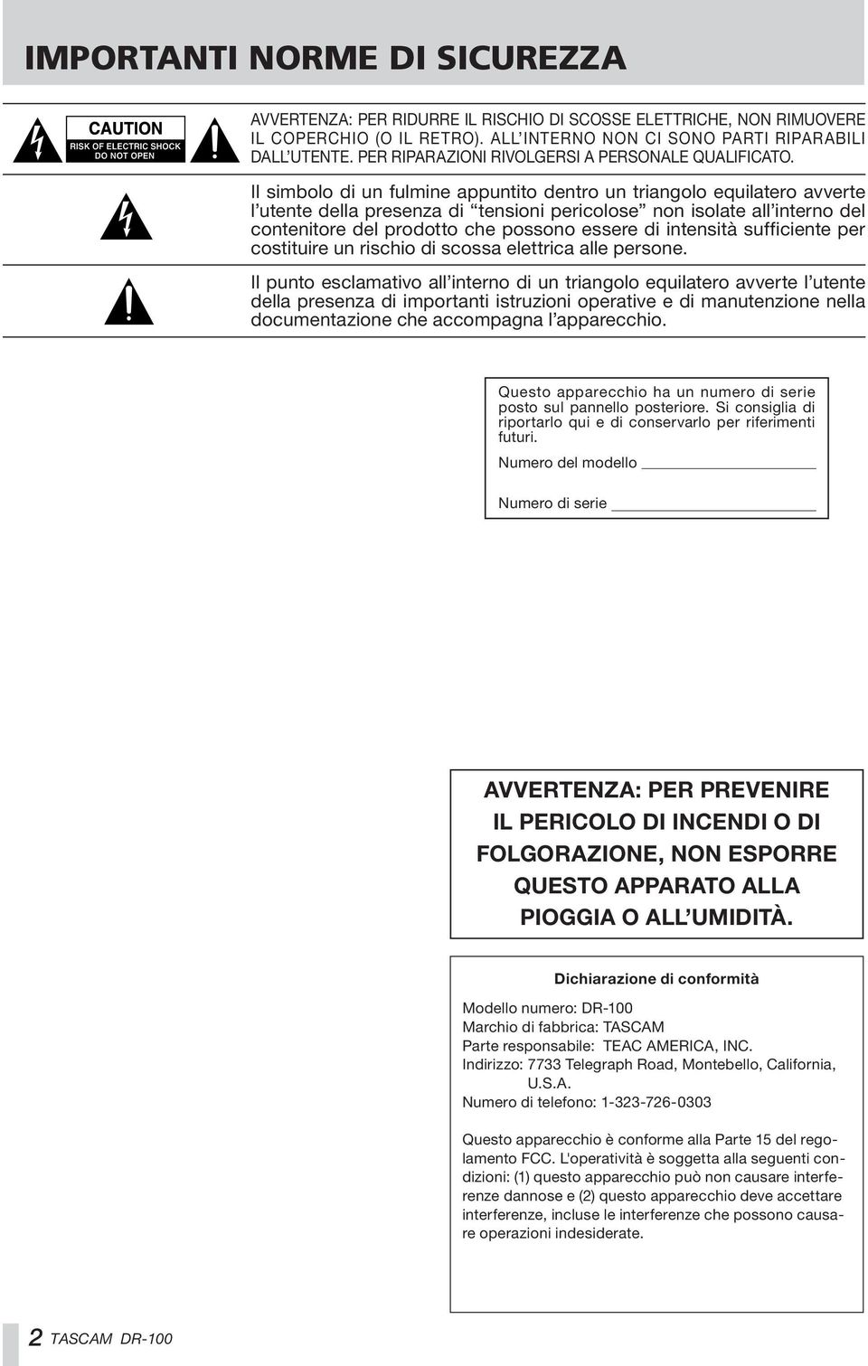 Il simbolo di un fulmine appuntito dentro un triangolo equilatero avverte l utente della presenza di tensioni pericolose non isolate all interno del contenitore del prodotto che possono essere di