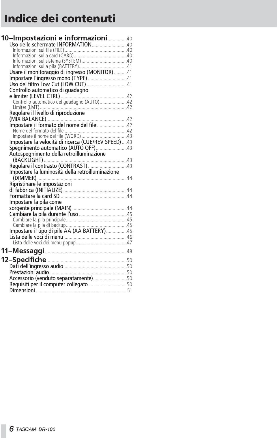 ..41 Controllo automatico di guadagno e limiter (LEVEL CTRL)...42 Controllo automatico del guadagno (AUTO)...42 Limiter (LMT)...42 Regolare il livello di riproduzione (MIX BALANCE).