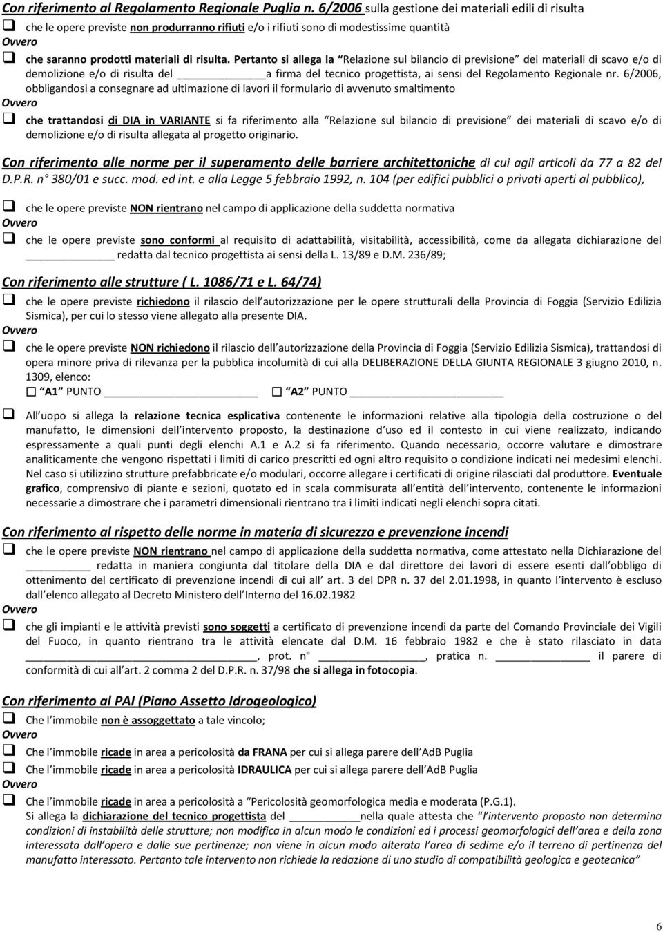 Pertanto si allega la Relazione sul bilancio di previsione dei materiali di scavo e/o di demolizione e/o di risulta del a firma del tecnico progettista, ai sensi del Regolamento Regionale nr.