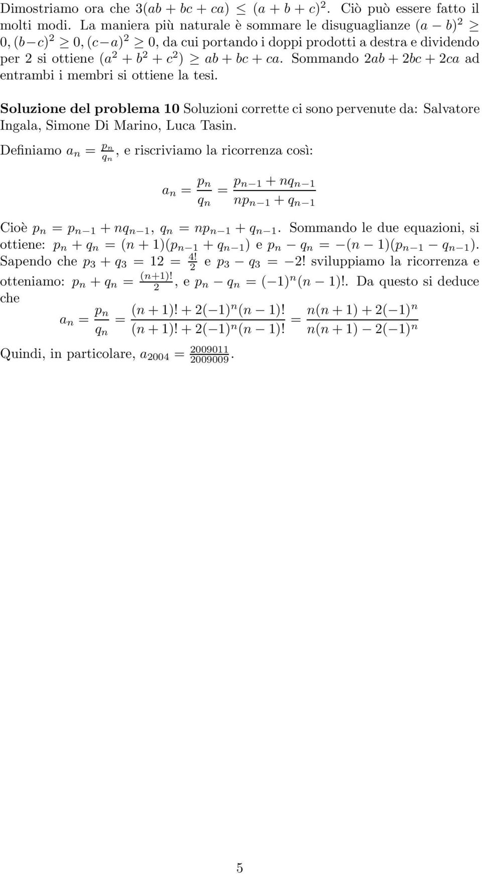 Sommando 2ab + 2bc + 2ca ad entrambi i membri si ottiene la tesi. Soluzione del problema 10 Soluzioni corrette ci sono pervenute da: Salvatore Ingala, Simone Di Marino, Luca Tasin.