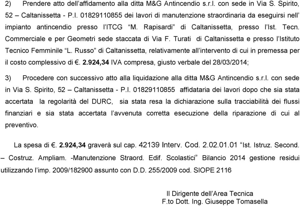 Commerciale e per Geometri sede staccata di Via F. Turati di Caltanissetta e presso l Istituto Tecnico Femminile L.