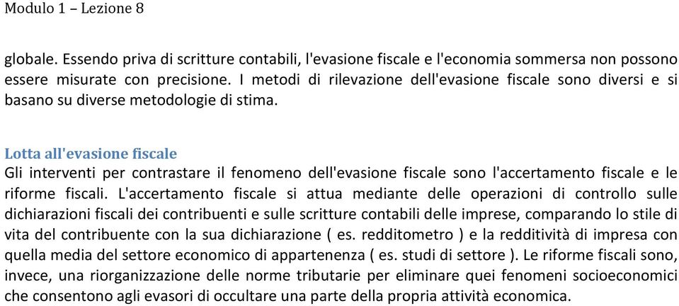 Lotta all'evasione fiscale Gli interventi per contrastare il fenomeno dell'evasione fiscale sono l'accertamento fiscale e le riforme fiscali.