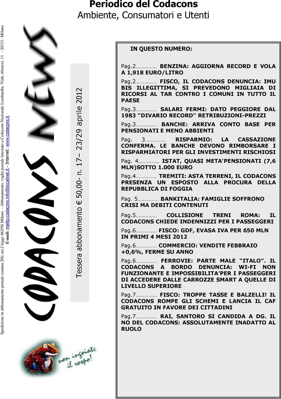 17 23/29 aprile 2012 IN QUESTO NUMERO: Pag.2 BENZINA: AGGIORNA RECORD E VOLA A 1,918 EURO/LITRO Pag.