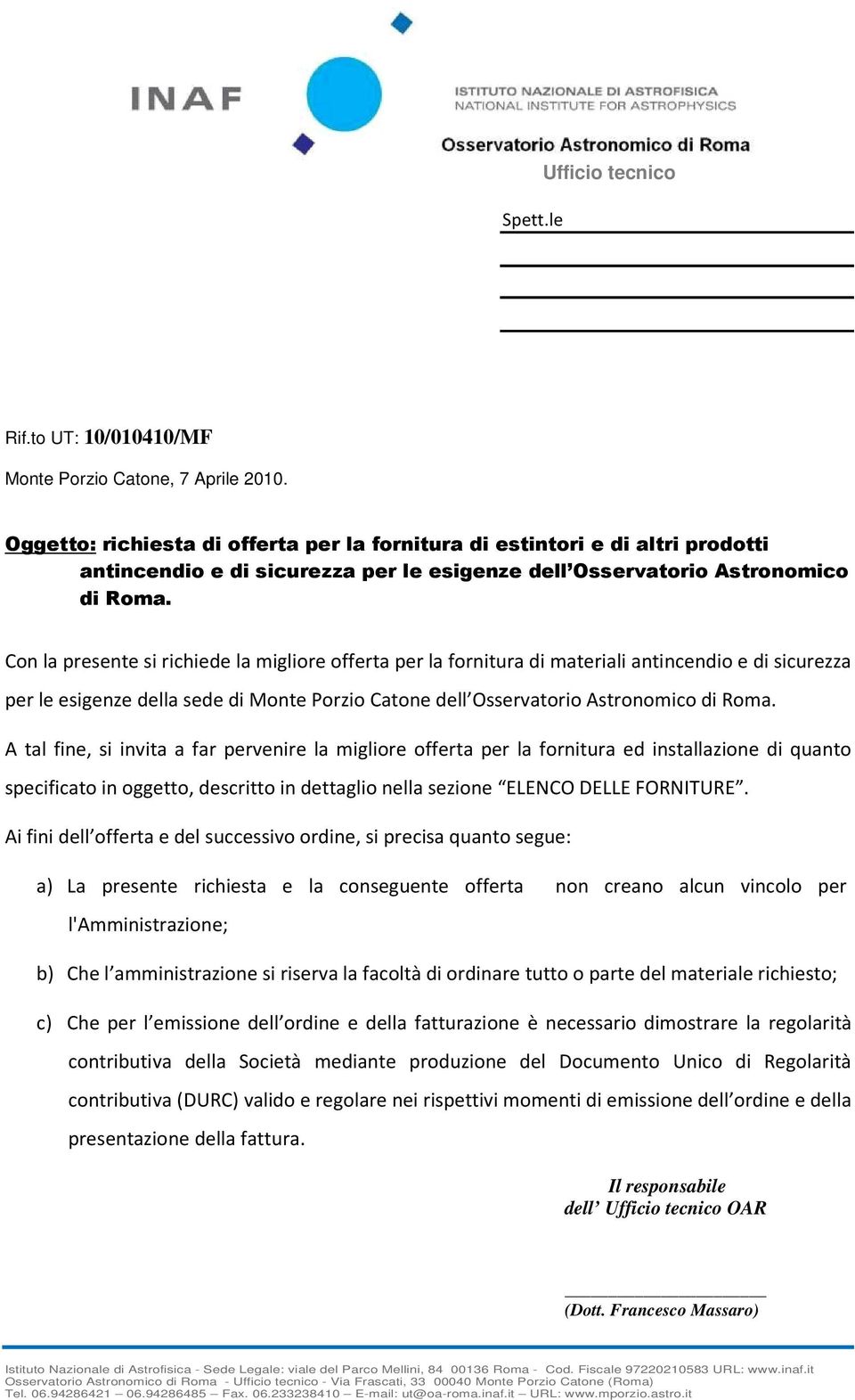 Con la presente si richiede la migliore offerta per la fornitura di materiali antincendio e di sicurezza per le esigenze della sede di Monte Porzio Catone dell Osservatorio Astronomico di Roma.