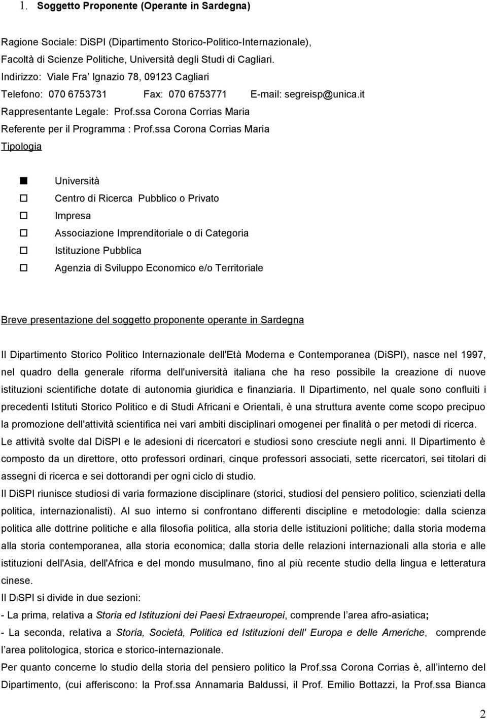 ssa Corona Corrias Maria Tipologia Università Centro di Ricerca Pubblico o Privato Impresa Associazione Imprenditoriale o di Categoria Istituzione Pubblica Agenzia di Sviluppo Economico e/o