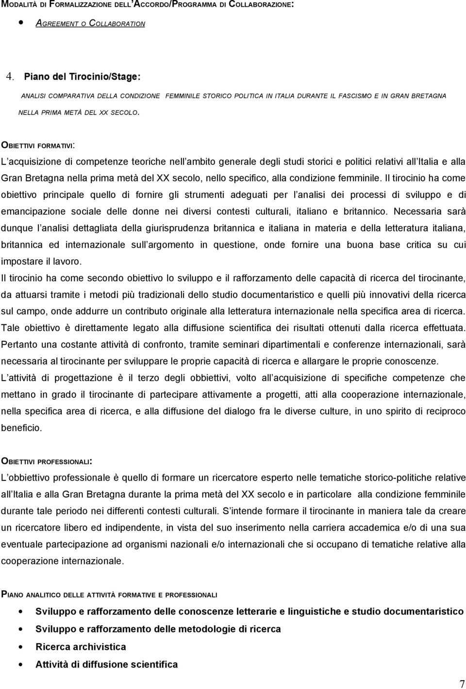 OBIETTIVI FORMATIVI: L acquisizione di competenze teoriche nell ambito generale degli studi storici e politici relativi all Italia e alla Gran Bretagna nella prima metà del XX secolo, nello