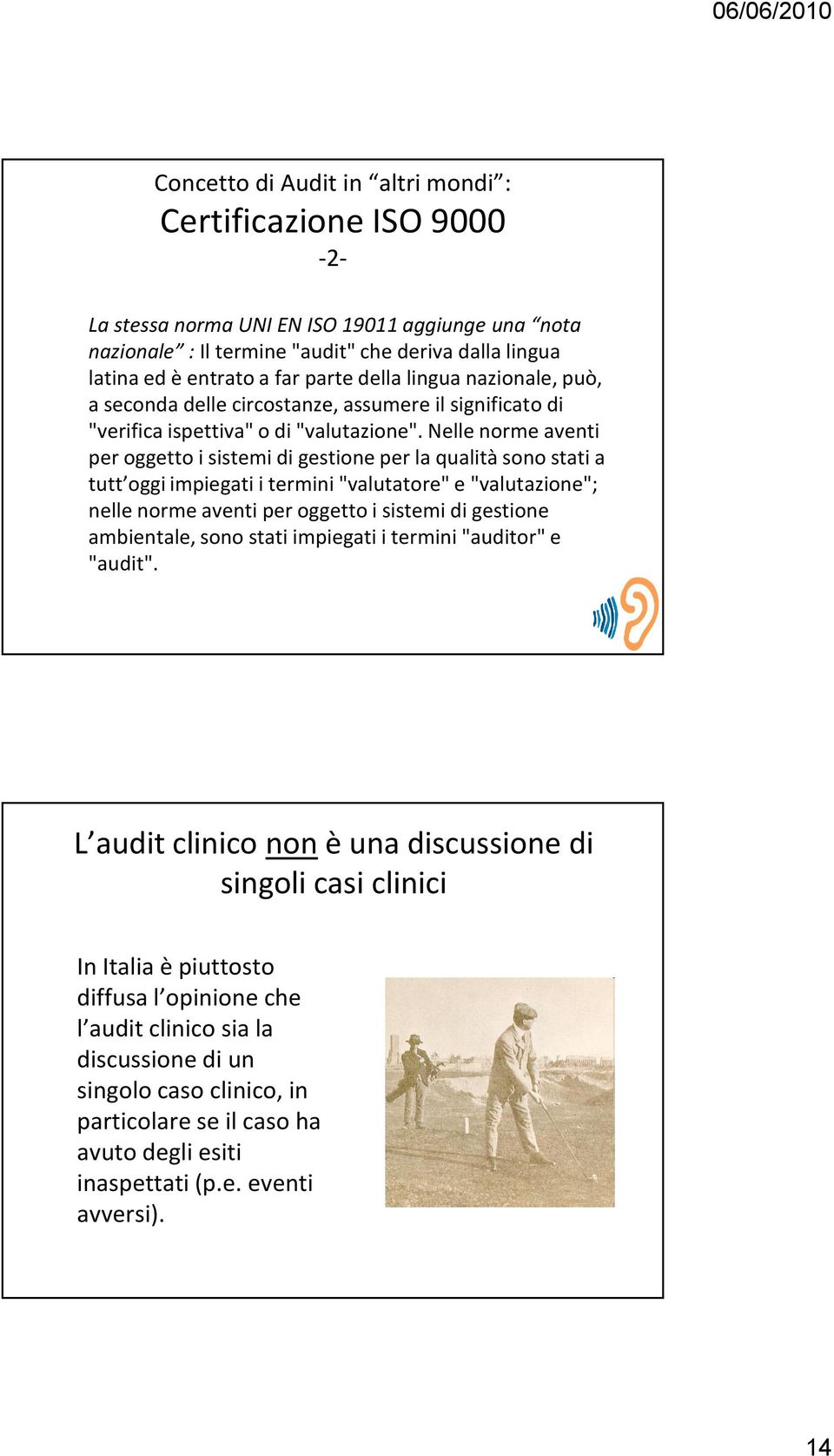 Nelle norme aventi per oggetto i sistemi di gestione per la qualità sono stati a tutt oggi impiegati i termini "valutatore" e "valutazione"; nelle norme aventi per oggetto i sistemi di gestione