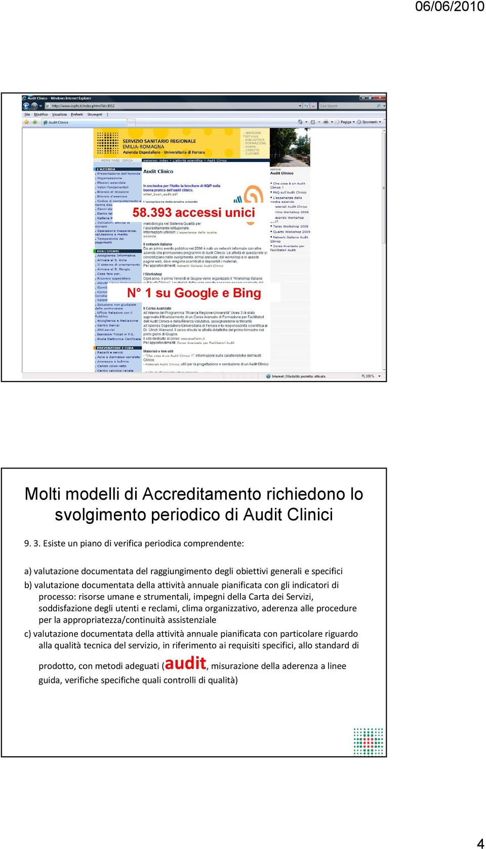 con gli indicatori di processo: risorse umane e strumentali, impegni della Carta dei Servizi, soddisfazione degli utenti e reclami, clima organizzativo, aderenza alle procedure per la