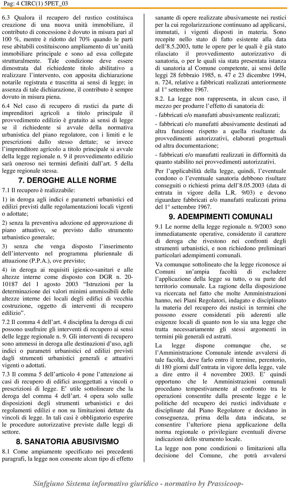 abitabili costituiscono ampliamento di un unità immobiliare principale e sono ad essa collegate strutturalmente.