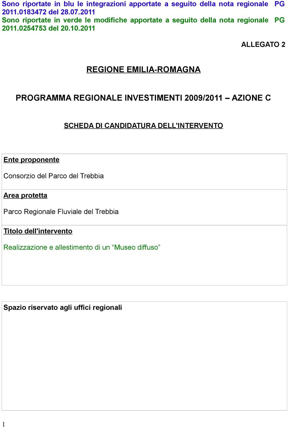 2011 ALLEGATO 2 REGIONE EMILIA-ROMAGNA PROGRAMMA REGIONALE INVESTIMENTI 2009/2011 AZIONE C SCHEDA DI CANDIDATURA DELL'INTERVENTO Ente