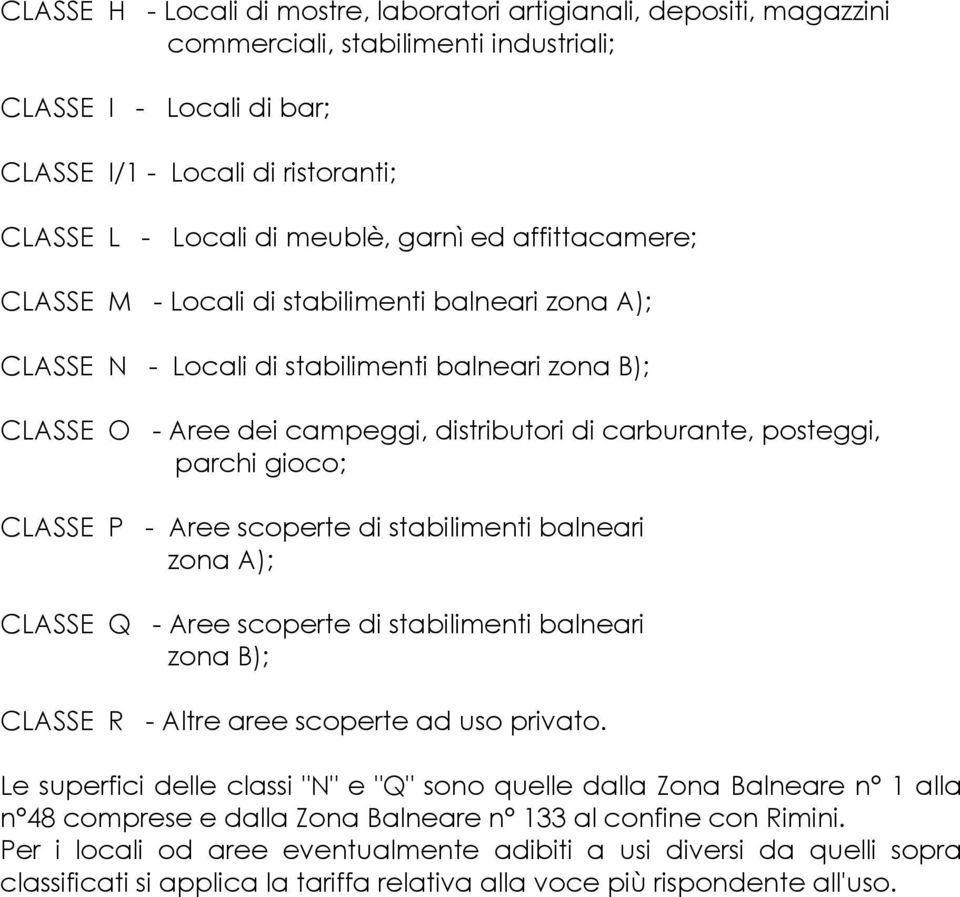 posteggi, parchi gioco; CLASSE P - Aree scoperte di stabilimenti balneari zona A); CLASSE Q - Aree scoperte di stabilimenti balneari zona B); CLASSE R - Altre aree scoperte ad uso privato.