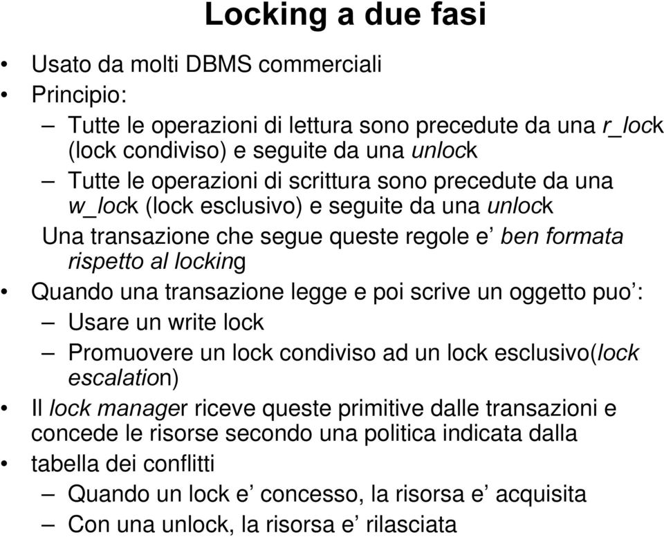 transazione legge e poi scrive un oggetto puo : Usare un write lock Promuovere un lock condiviso ad un lock esclusivo(orfn HVFDODWLRn) Il ORFNPDQDJHr riceve queste primitive