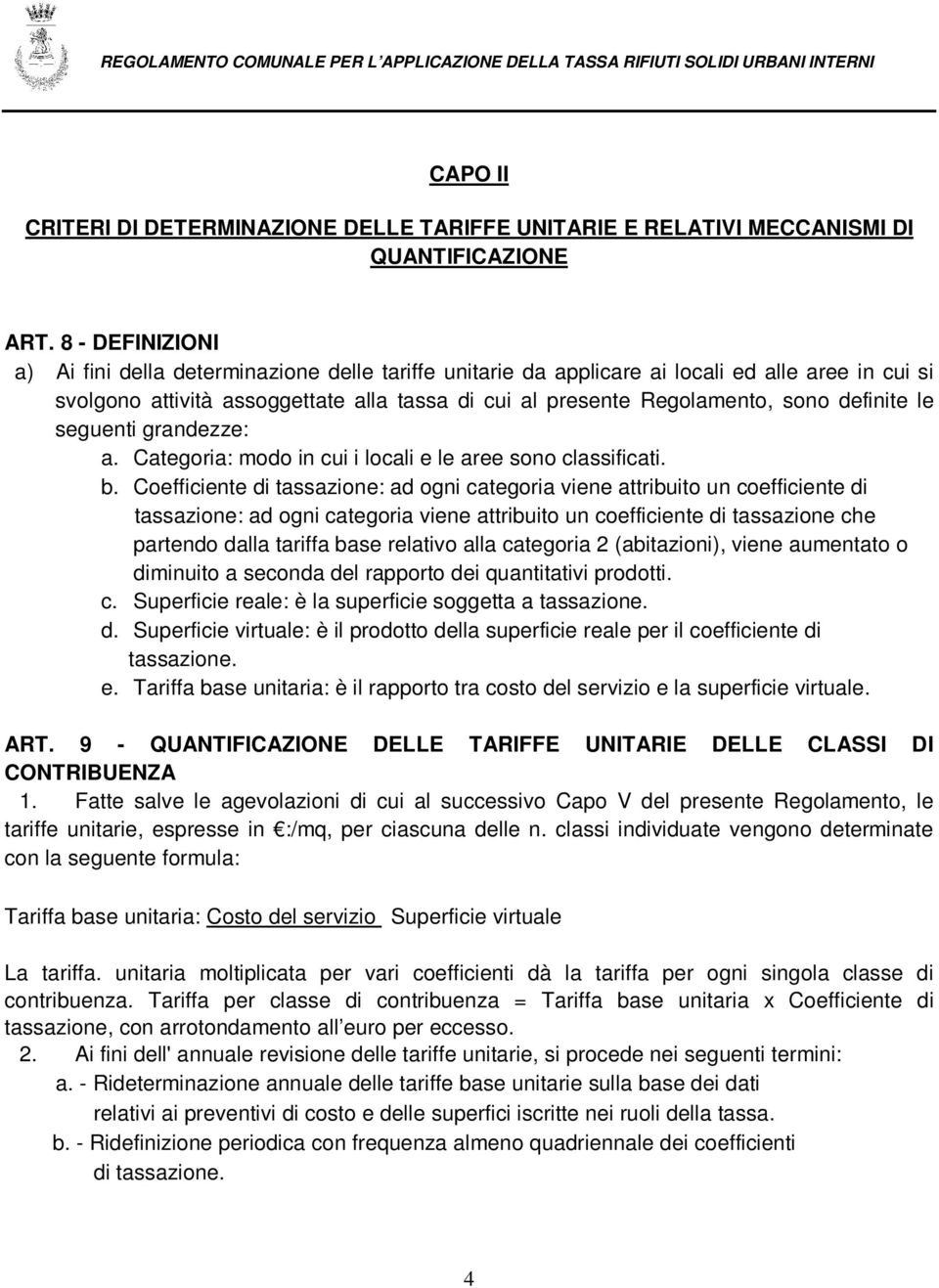 definite le seguenti grandezze: a. Categoria: modo in cui i locali e le aree sono classificati. b.