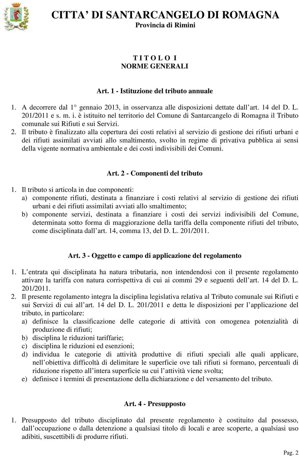 1/2011 e s. m. i. è istituito nel territorio del Comune di Santarcangelo di Romagna il Tributo comunale sui Rifiuti e sui Servizi. 2.