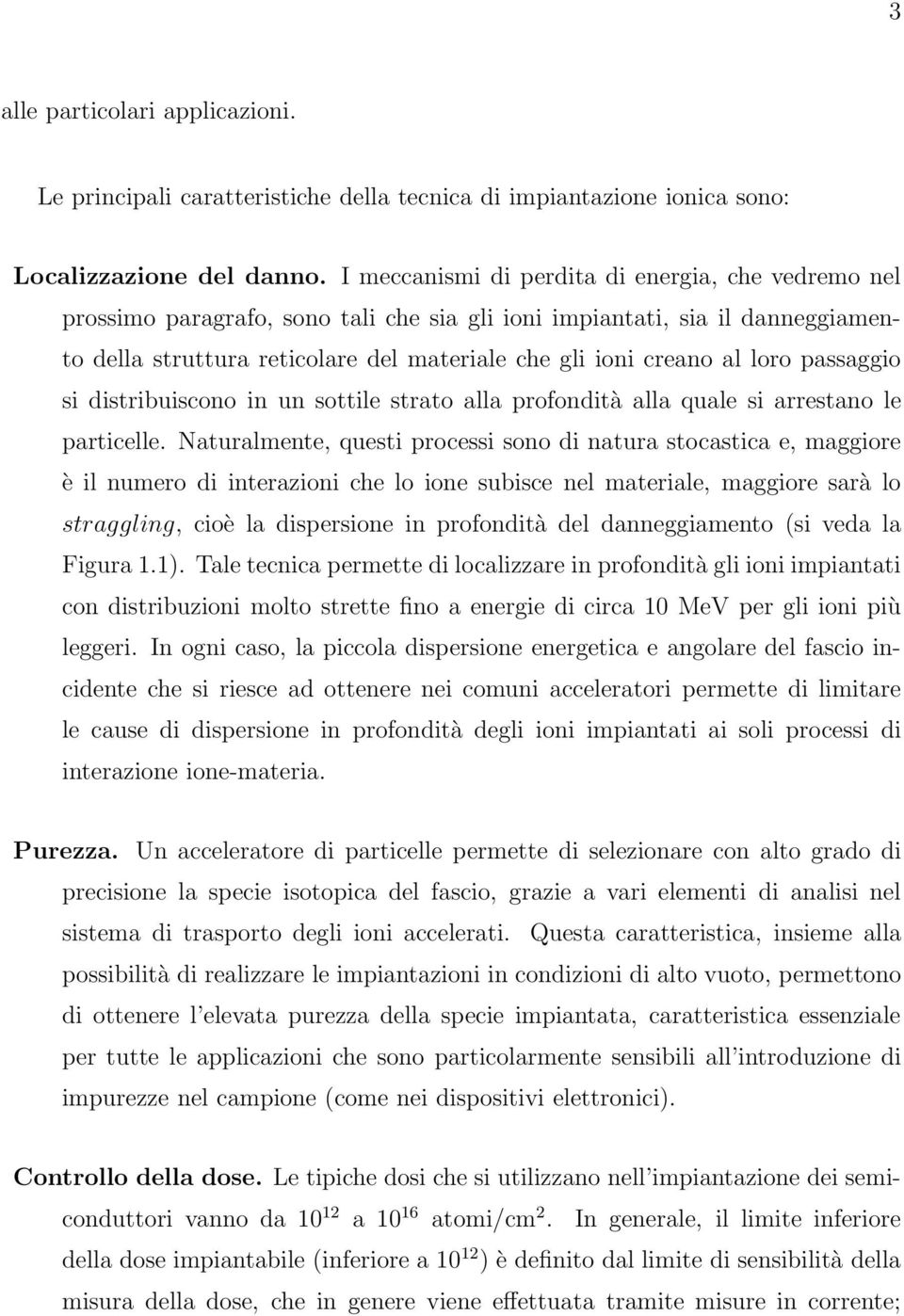 loro passaggio si distribuiscono in un sottile strato alla profondità alla quale si arrestano le particelle.