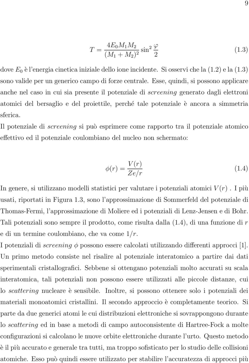 èancoraasimmetria sferica. Il potenziale di screening si può esprimere come rapporto tra il potenziale atomico effettivo ed il potenziale coulombiano del nucleo non schermato: φ(r) = V (r) Ze/r (1.