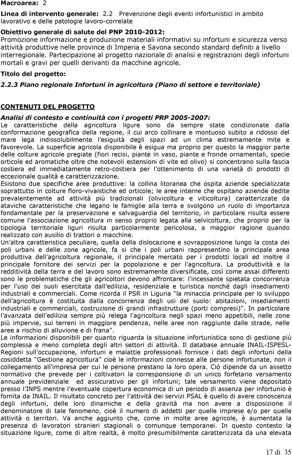 informativi su infortuni e sicurezza verso attività produttive nelle province di Imperia e Savona secondo standard definiti a livello interregionale.