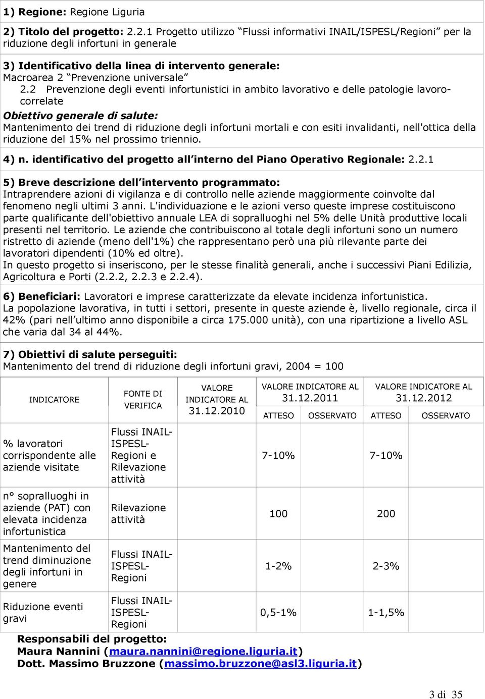 2.1 Progetto utilizzo Flussi informativi INAIL/ISPESL/Regioni per la riduzione degli infortuni in generale 3) Identificativo della linea di intervento generale: Macroarea 2 Prevenzione universale 2.