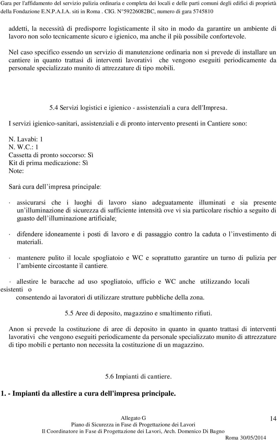 specializzato munito di attrezzature di tipo mobili. 5.4 Servizi logistici e igienico - assistenziali a cura dell'impresa.