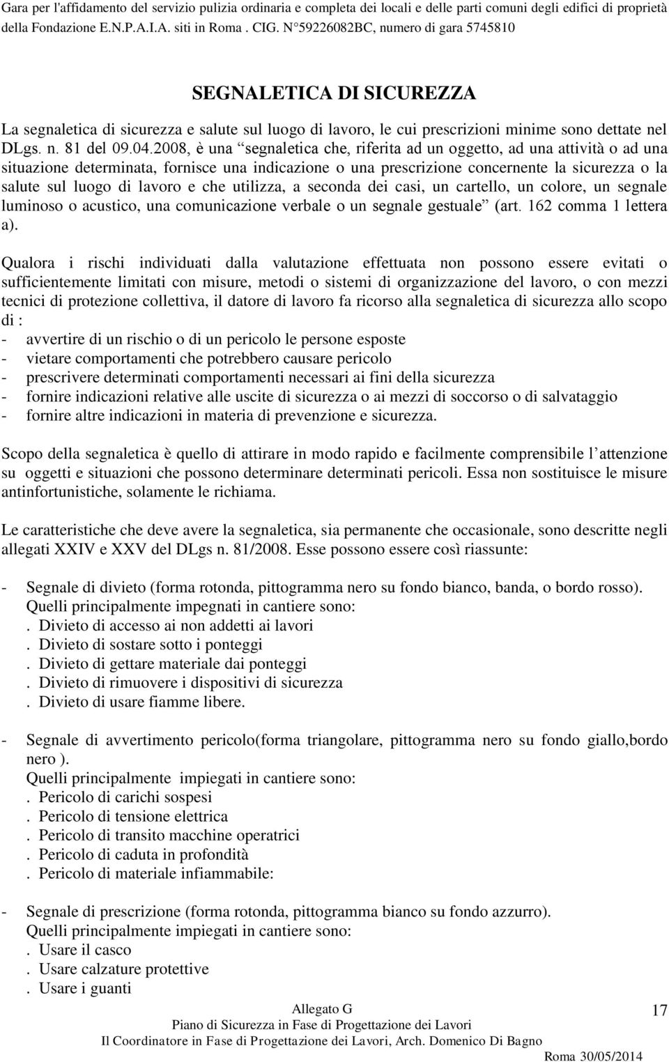 lavoro e che utilizza, a seconda dei casi, un cartello, un colore, un segnale luminoso o acustico, una comunicazione verbale o un segnale gestuale (art. 162 comma 1 lettera a).