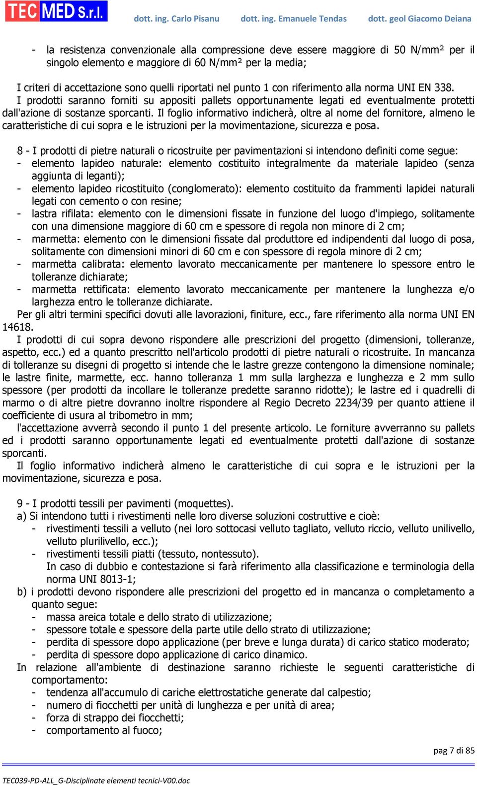 Il foglio informativo indicherà, oltre al nome del fornitore, almeno le caratteristiche di cui sopra e le istruzioni per la movimentazione, sicurezza e posa.