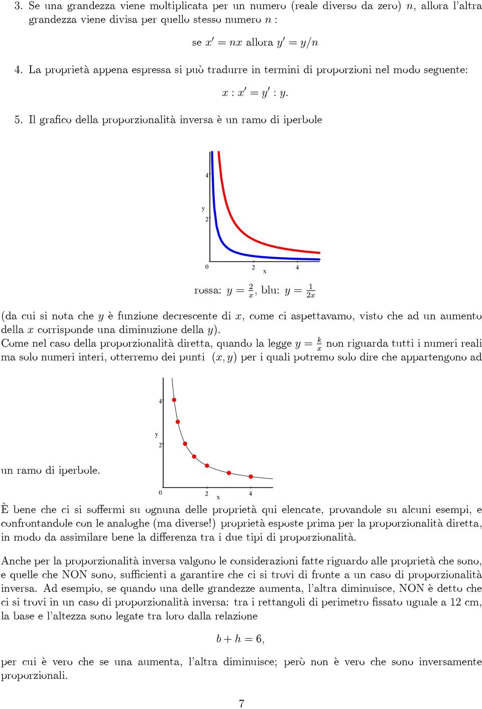 Il grafico della proporzionalità inversa è un ramo di iperbole 4 y 2 0 2 4 rossa: y = 2, blu: y = 1 2 (da cui si nota che y è funzione decrescente di, comeciaspettavamo,vistocheadunaumento della