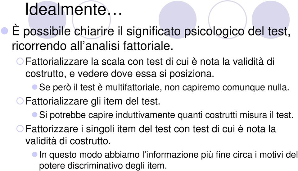 Se però il test è multifattoriale, non capiremo comunque nulla. Fattorializzare gli item del test.