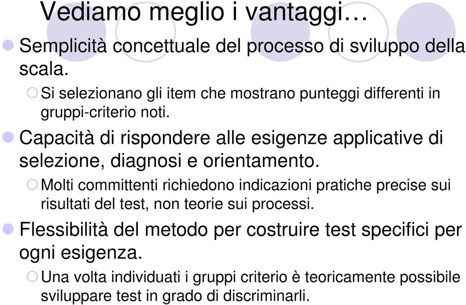 Capacità di rispondere alle esigenze applicative di selezione, diagnosi e orientamento.