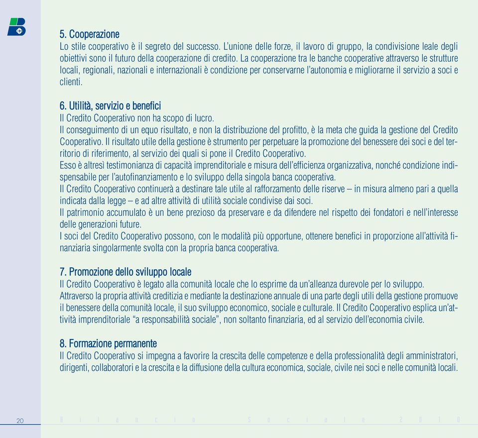 Utilità, servizio e benefici Il Credito Cooperativo non ha scopo di lucro.