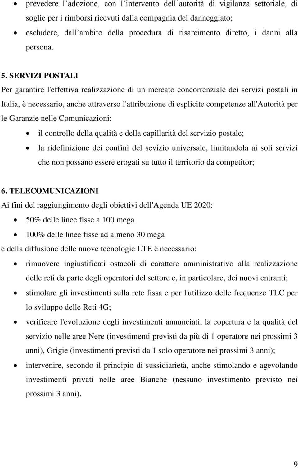 SERVIZI POSTALI Per garantire l'effettiva realizzazione di un mercato concorrenziale dei servizi postali in Italia, è necessario, anche attraverso l'attribuzione di esplicite competenze all'autorità