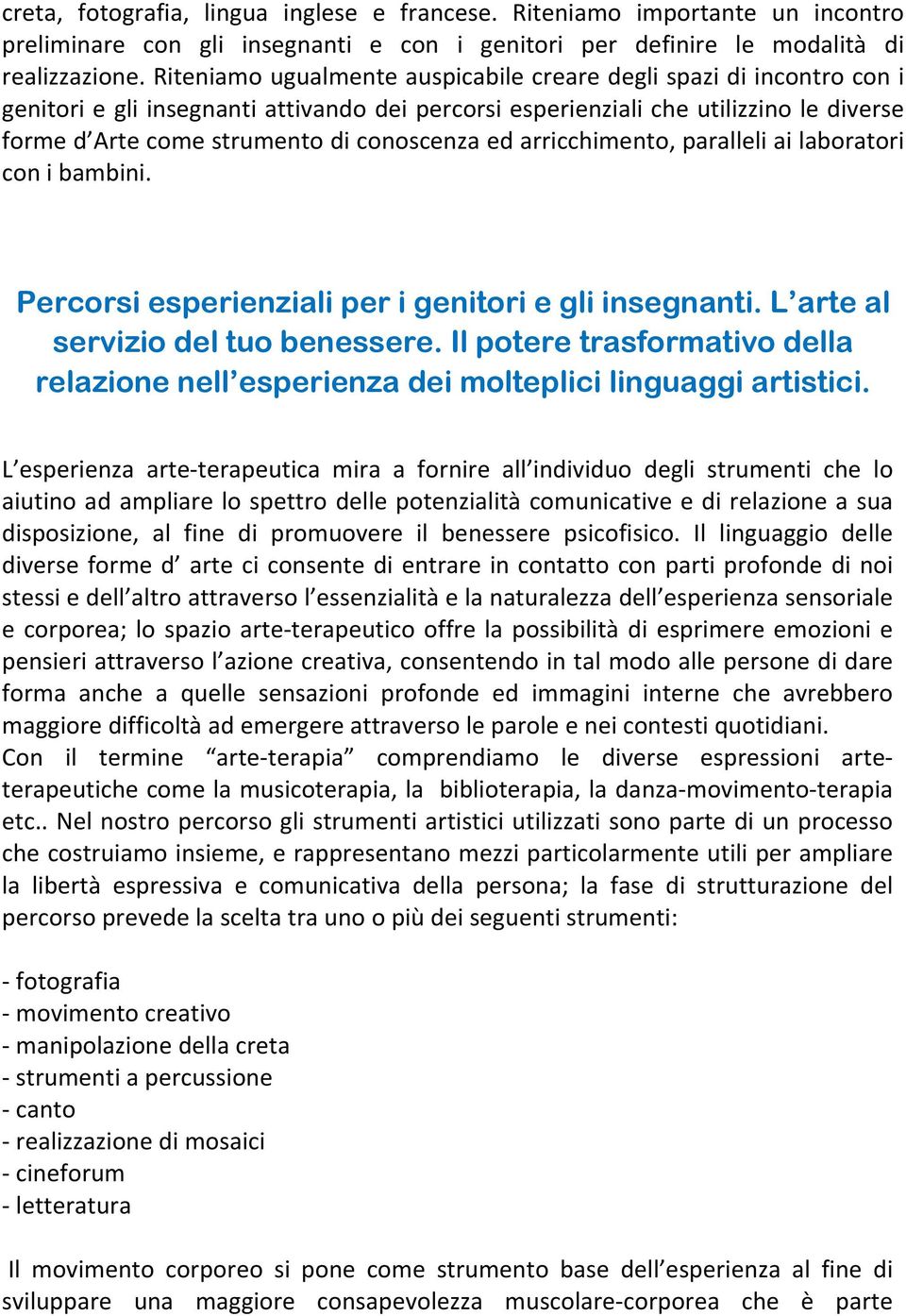 conoscenza ed arricchimento, paralleli ai laboratori con i bambini. Percorsi esperienziali per i genitori e gli insegnanti. L arte al servizio del tuo benessere.