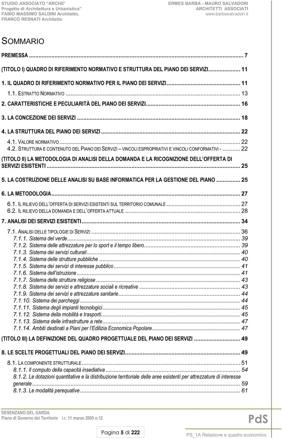 .. 22 (TITOLO II) LA METODOLOGIA DI ANALISI DELLA DOMANDA E LA RICOGNIZIONE DELL OFFERTA DI SERVIZI ESISTENTI... 25 5. LA COSTRUZIONE DELLE ANALISI SU BASE INFORMATICA PER LA GESTIONE DEL PIANO... 25 6.