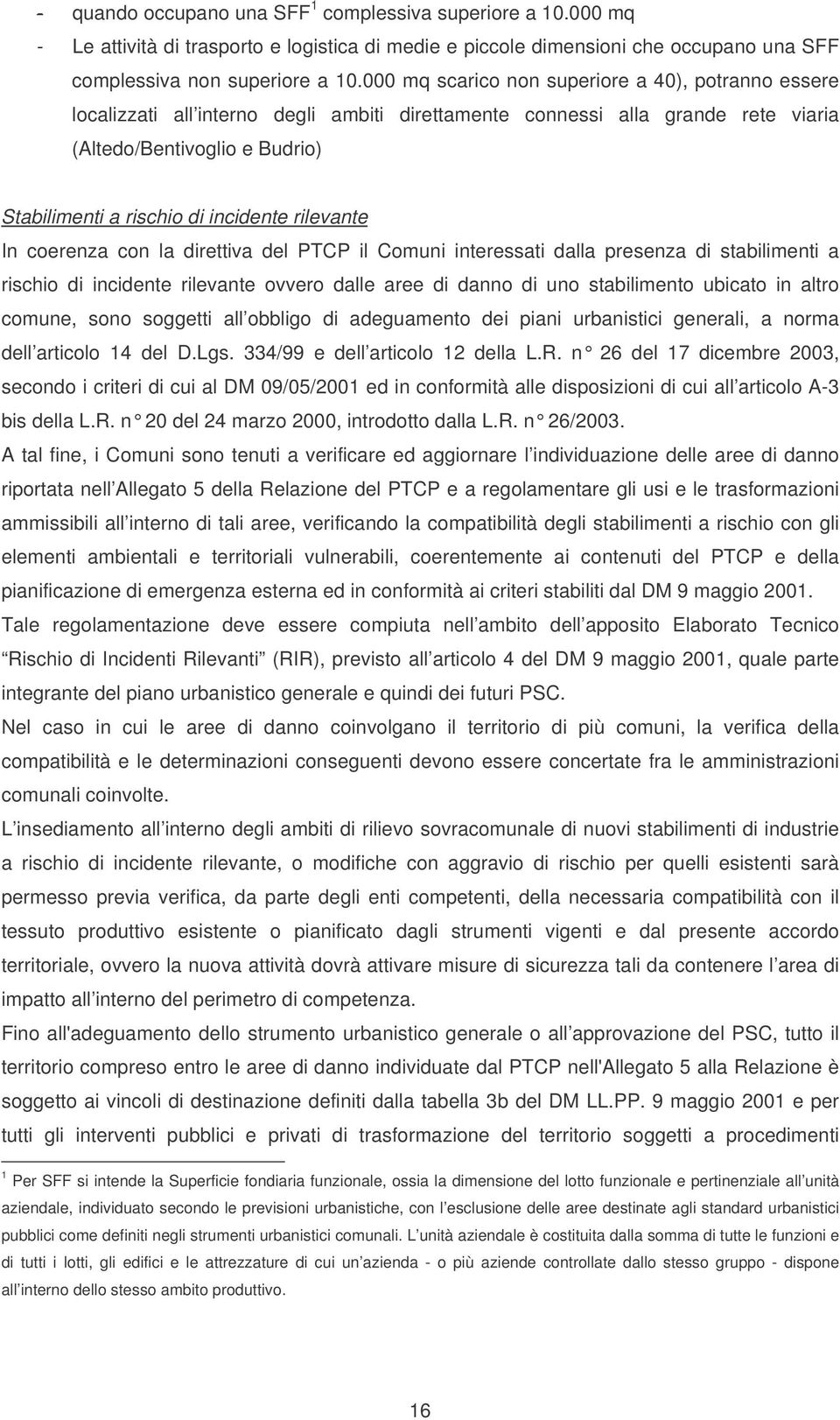 incidente rilevante In coerenza con la direttiva del PTCP il Comuni interessati dalla presenza di stabilimenti a rischio di incidente rilevante ovvero dalle aree di danno di uno stabilimento ubicato