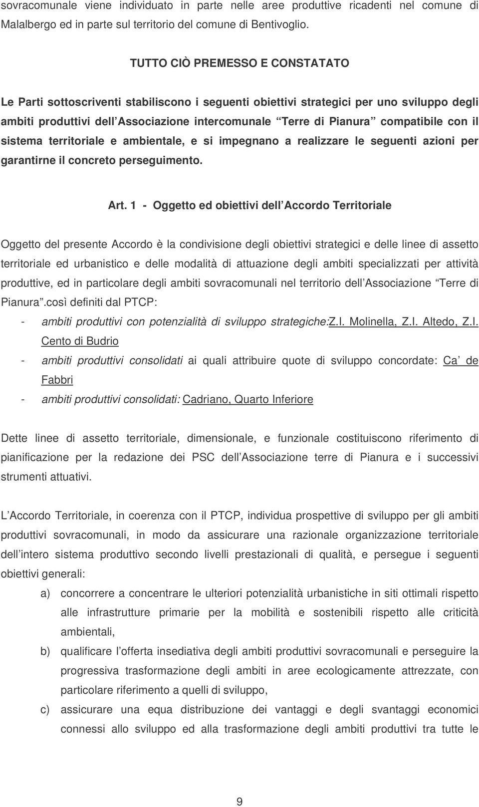 compatibile con il sistema territoriale e ambientale, e si impegnano a realizzare le seguenti azioni per garantirne il concreto perseguimento. Art.