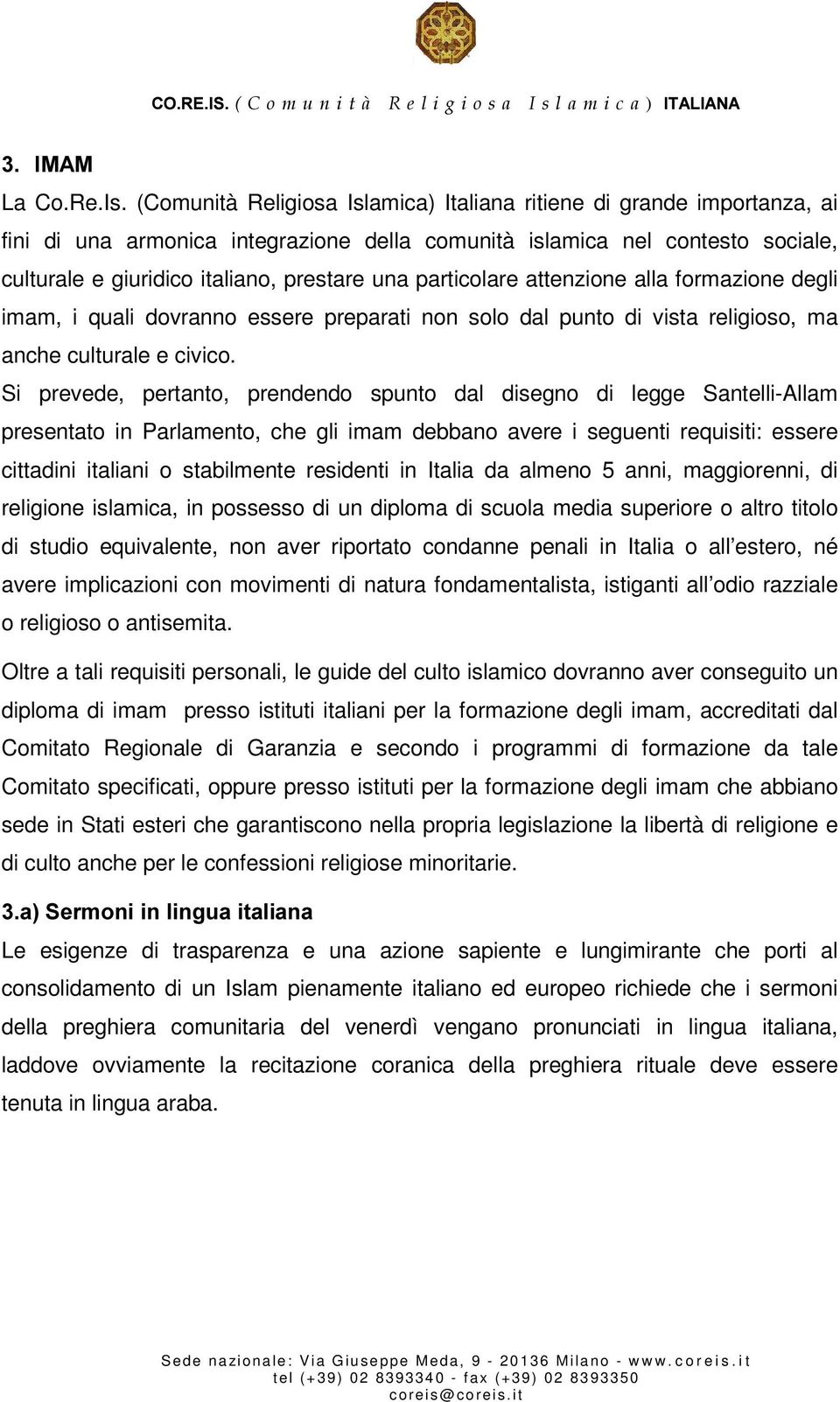 particolare attenzione alla formazione degli imam, i quali dovranno essere preparati non solo dal punto di vista religioso, ma anche culturale e civico.