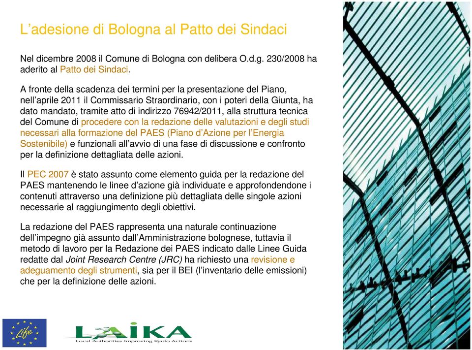 alla struttura tecnica del Comune di procedere con la redazione delle valutazioni e degli studi necessari alla formazione del PAES (Piano d Azione per l Energia Sostenibile) e funzionali all avvio di