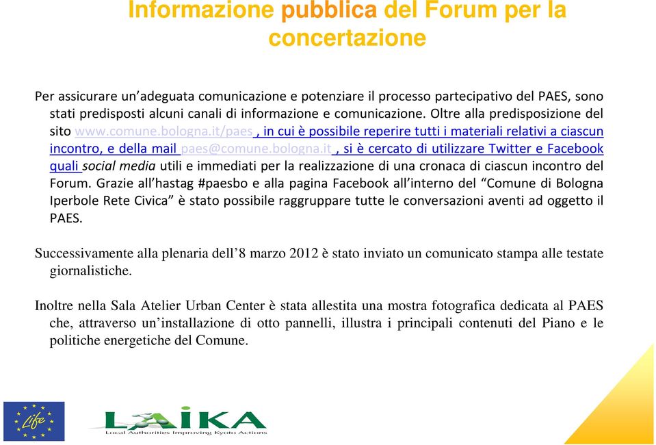 it/paes, in cui èpossibile reperire tutti i materiali relativi a ciascun incontro, e della mail paes@comune.bologna.