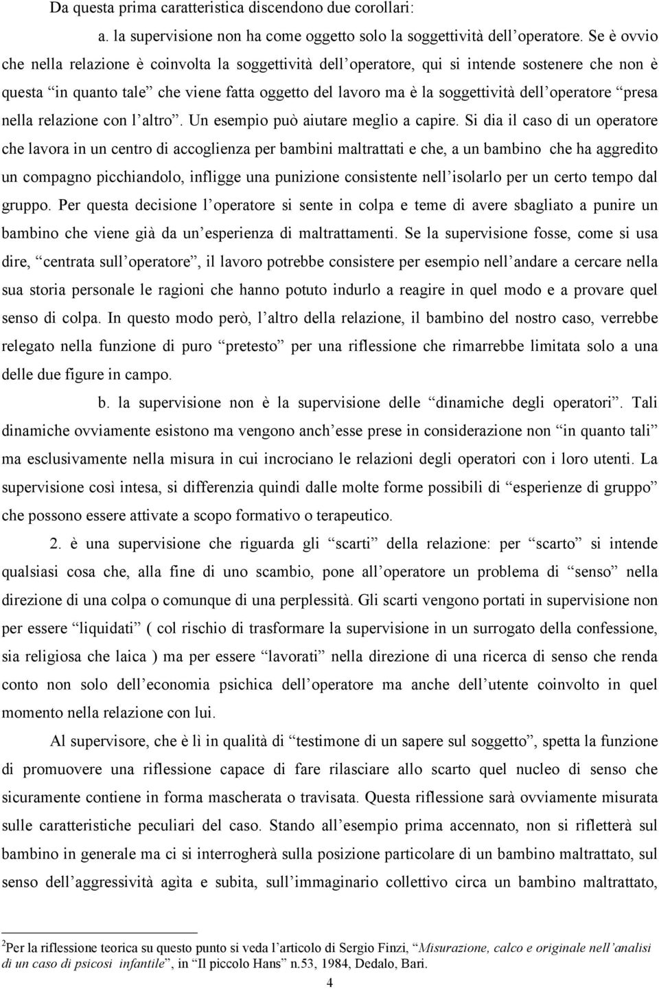 operatore presa nella relazione con l altro. Un esempio può aiutare meglio a capire.