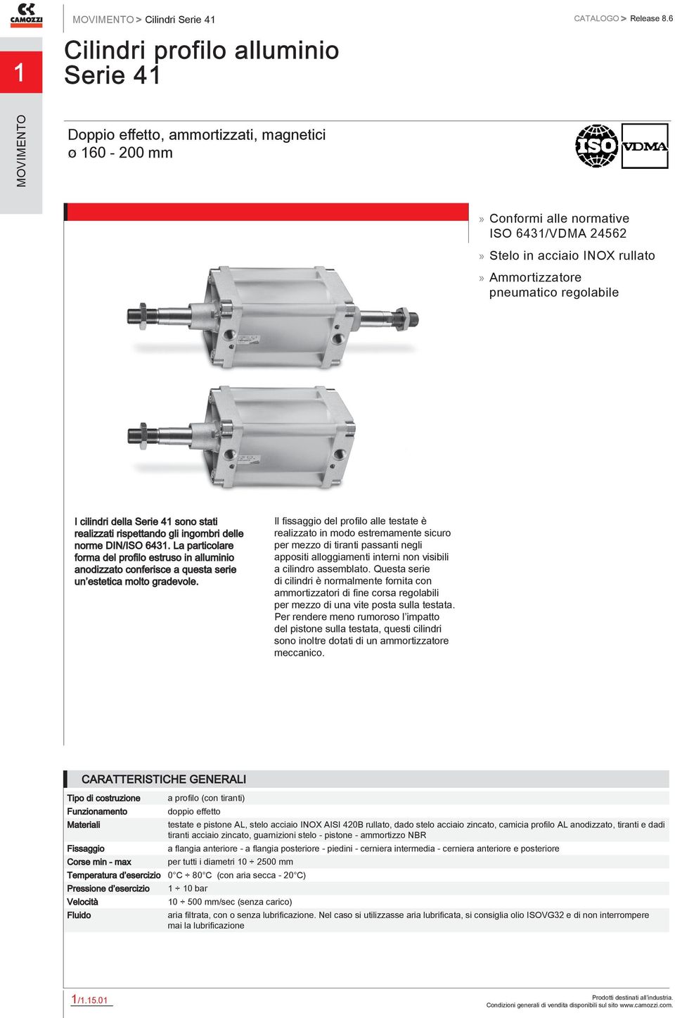 La particolare forma del profilo estruso in alluminio anodizzato conferisce a questa serie un estetica molto gradevole.