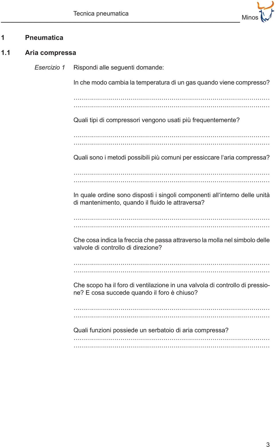 Quali tipi di compressori vengono usati più frequentemente? Quali sono i metodi possibili più comuni per essiccare l aria compressa?