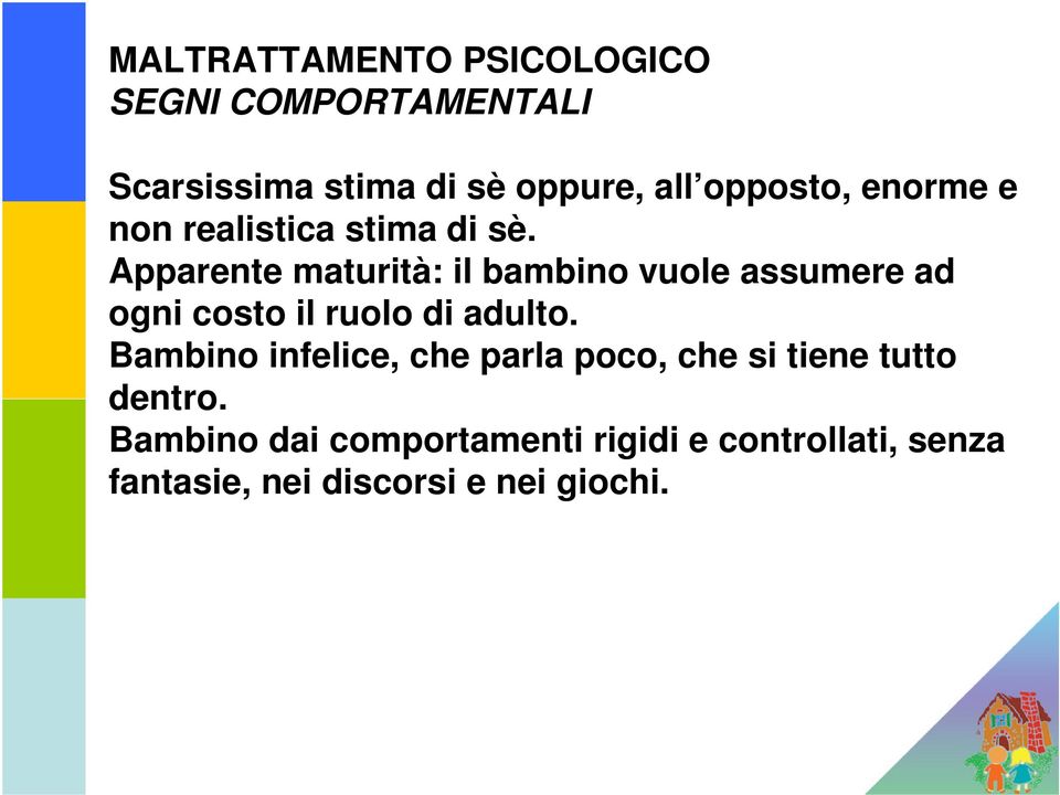 Apparente maturità: il bambino vuole assumere ad ogni costo il ruolo di adulto.