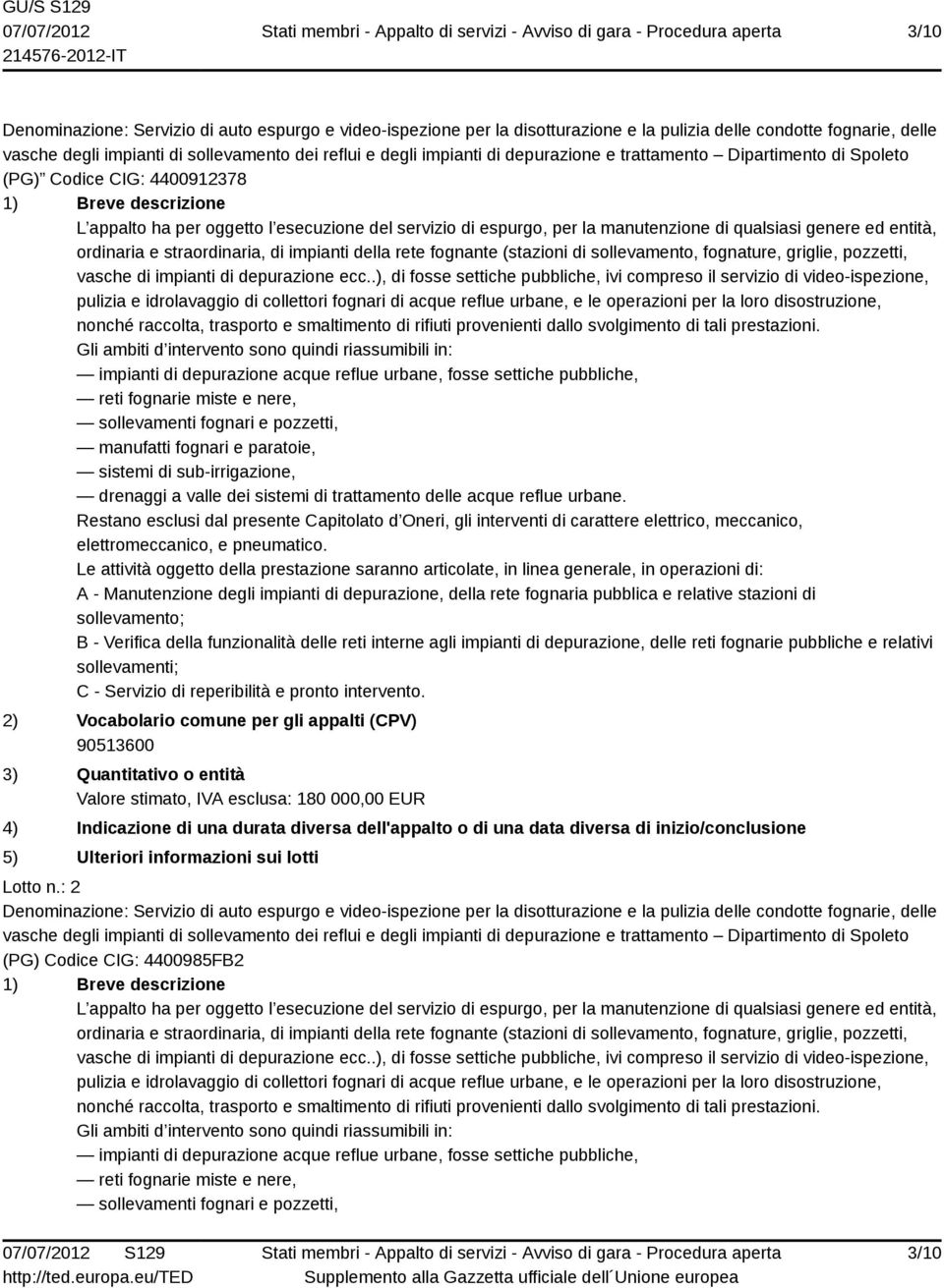 genere ed entità, ordinaria e straordinaria, di impianti della rete fognante (stazioni di sollevamento, fognature, griglie, pozzetti, vasche di impianti di depurazione ecc.