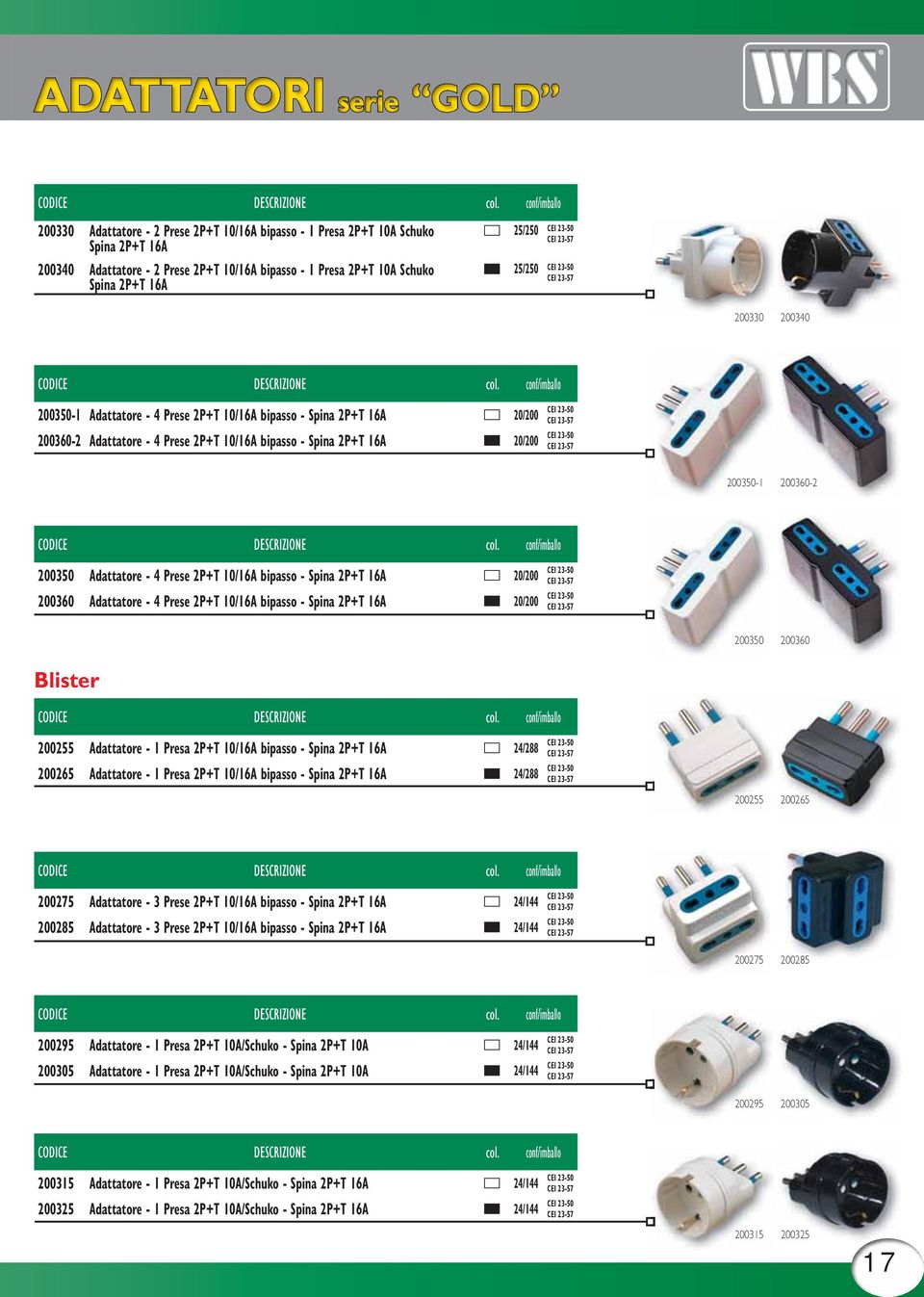 Prese 2P+T 10/16A bipasso - Spina 2P+T 16A 20/200 200360 Adattatore - 4 Prese 2P+T 10/16A bipasso - Spina 2P+T 16A 20/200 200350 200360 Blister 200255 Adattatore - 1 Presa 2P+T 10/16A bipasso - Spina