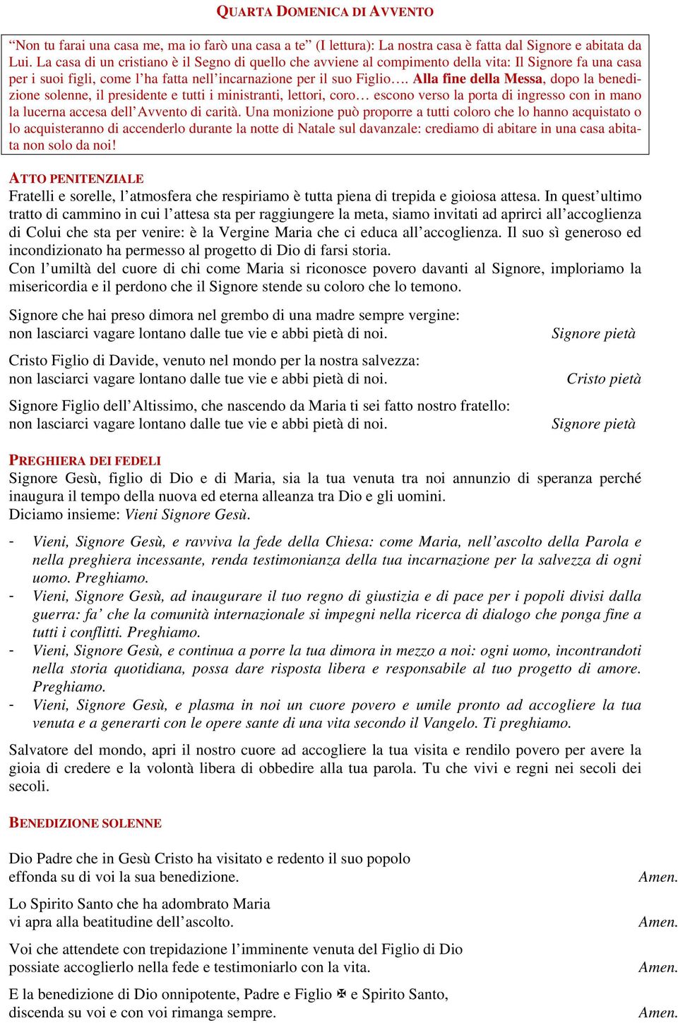 Alla fine della Messa, dopo la benedizione solenne, il presidente e tutti i ministranti, lettori, coro escono verso la porta di ingresso con in mano la lucerna accesa dell Avvento di carità.