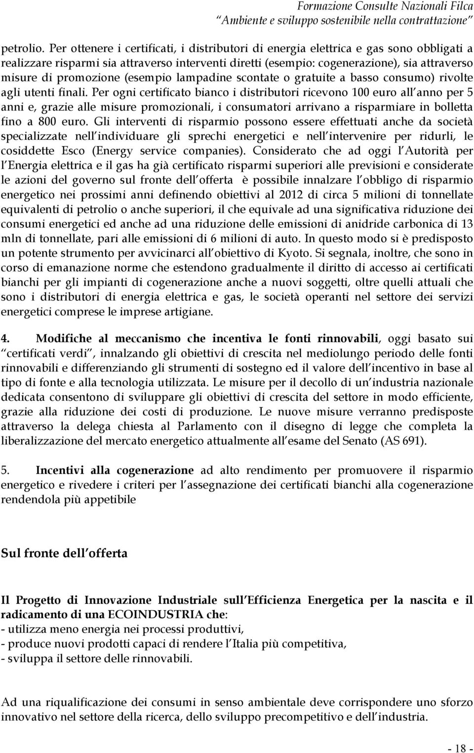 promozione (esempio lampadine scontate o gratuite a basso consumo) rivolte agli utenti finali.