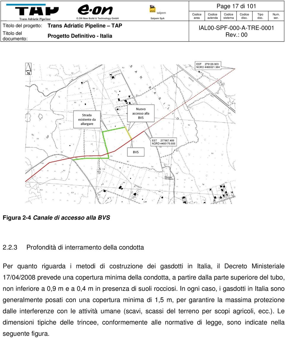2.3 Profondità di interramento della condotta Per quanto riguarda i metodi di costruzione dei gasdotti in Italia, il Decreto Ministeriale 17/04/2008 prevede una copertura minima della