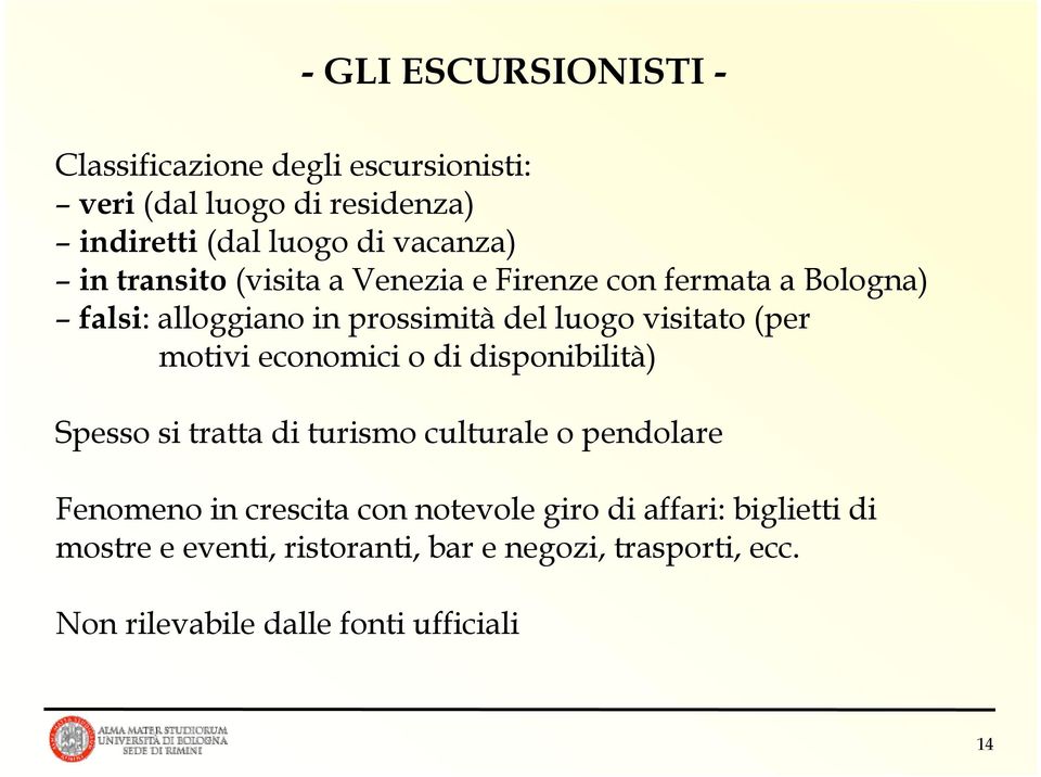 motivi economici o di disponibilità) Spesso si tratta di turismo culturale o pendolare Fenomeno in crescita con notevole